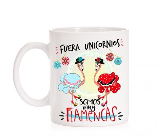 Taza "Fuera Unicornios, somos muy flamencas"
