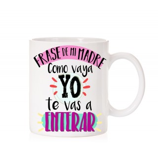 Taza "Mi madre Como Vaya yo te vas a enterar"