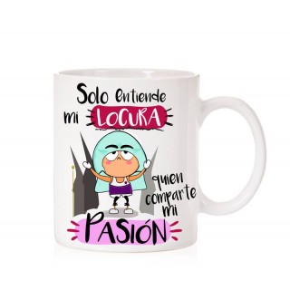 Taza "Solo entiende mi locura quien comparte mi pasión"